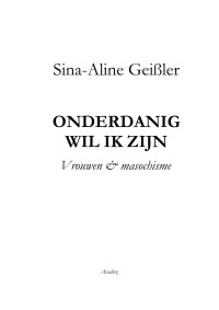 Sina-Alina Geißler — Onderdanig wil ik zijn : vrouwen en masochisme