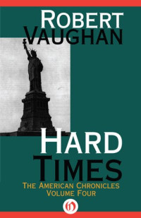 Robert Vaughan — The American Chronicles 04 Hard Times