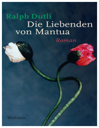 Ralph Dutli — Die Liebenden von Mantua