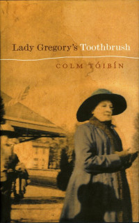 Toibin Colm — Lady Gregory's Toothbrush