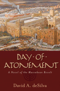 David A. deSilva — Day of Atonement: A Novel of the Maccabean Revolt