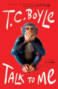 T.C. Boyle — Talk to Me: a Novel