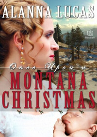 Alanna Lucas — Once Upon A Montana Christmas