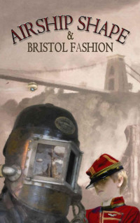 Clarke Roz; Hall Joanne (editor); Howard Jonathan L — Airship Shape & Bristol Fashion