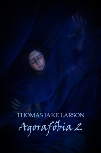 Thomas Jake Larson — Agorafóbia 2
