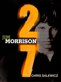 Chris Salewicz — 27: Jim Morrison