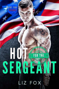 Liz Fox — Hot for the Sergeant: A Curvy Woman Military Romance (Hot for Heroes Book 4)