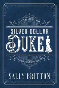 Sally Britton — Silver Dollar Duke (Hearts of Arizona Book 1)