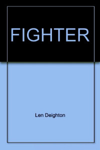 Len Deighton — Fighter