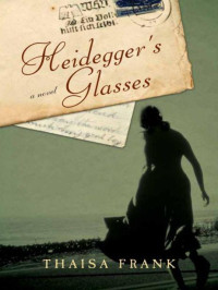 Frank Thaisa — Heidegger's Glasses: A Novel