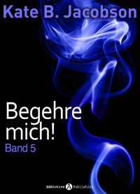 Jacobson, Kate B — Begehre mich! 5