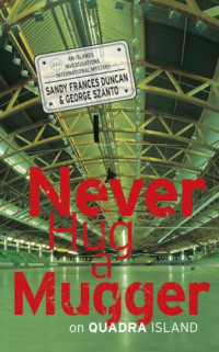 Duncan Sandy Frances; Szanto George — Never Hug a Mugger on Quadra Island