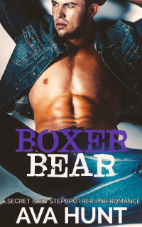 Hunt Ava — Boxer Bear: A Secret Baby Stepbrother PNR Romance