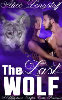 Longstaff Alice — The Last Wolf: A Highplains Shifter Erotic Romance
