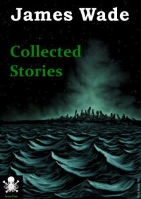 Wade James — Collected Stories