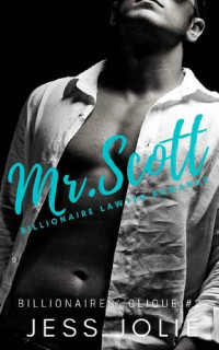 Jess Jolie — Mr. Scott: A Billionaire Lawyer Romance (Billionaires' Clique Book 2)