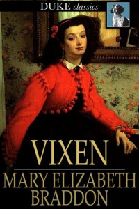Mary Elizabeth Braddon — Vixen: Complete, Volumes I - III