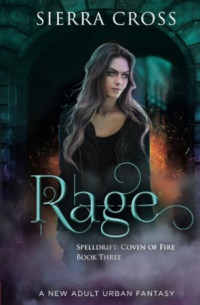 Sierra Cross — Rage - Spelldrift: Coven of Fire, Book 3