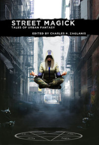 Charles P Zaglanis; Eric Del Carlo — Street Magick: Tales of Urban Fantasy
