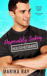 Marika Ray — Desperately Seeking Househusband: A Fake Relationship Romantic Comedy (Reality of Love Book 3)
