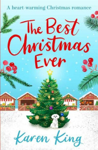 Karen King — The Best Christmas Ever: a feel-good festive romance to warm your heart this Christmas
