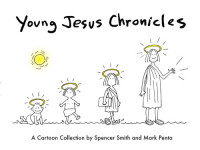 Spencer Smith; Mark Penta — Young Jesus Chronicles: A Cartoon Collection