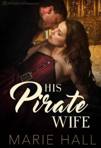 Marie Hall — His Pirate Wife (Master and Command Her Book 2)