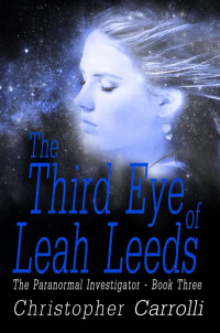 Carrolli Christopher — The Third Eye of Leah Leeds