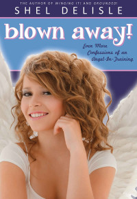 Delisle Shel — Blown Away! Even More Confessions of an Angel-in-Training