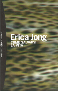 Erica Jong — Come salvarsi la vita