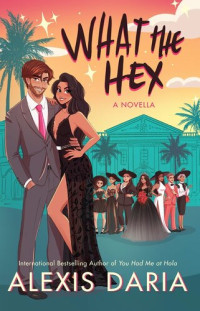 Alexis Daria — What the Hex: A Paranormal Rom-Com Novella