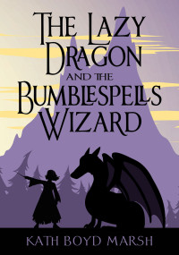 Marsh, Kath Boyd — The Lazy Dragon and Bumblespells Wizard