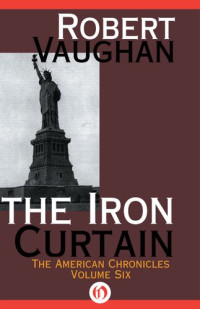 Robert Vaughan — The American Chronicles 06 The Iron Curtain