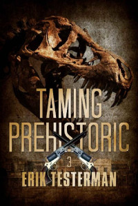 Erik Testerman — Taming Prehistoric (West of Prehistoric #3)