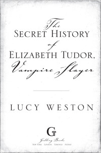 Weston Lucy — Secret History of Elizabeth Tudor, Vampire Slayer
