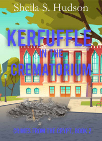 Sheila S. Hudson — Kerfuffle in the Crematorium (Crimes from the Crypt, Book 2)