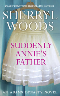 Sherryl Woods — Suddenly Annie's Father