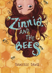 Davis, Danielle L — Zinnia and the Bees