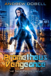 Andrew Dobell — Prometheus Vengeance: A Cyberpunk Techno Thriller - The New Prometheus, Book 4