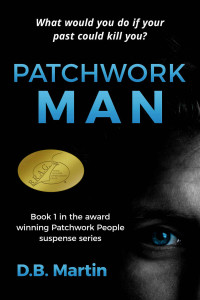 Martin, D B — Patchwork Man: What would you do if your past could kill you? A mystery and suspense thriller.