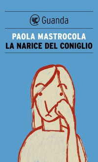 Paola Mastrocola — La narice del coniglio