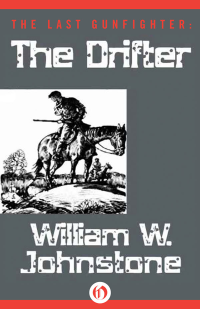 William W. Johnstone — The Last Gunfighter 01 The Drifter