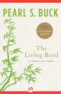 Buck, Pearl S — The Living Reed- A Novel of Korea