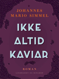 Johannes Mario Simmel — Ikke Altid Kaviar