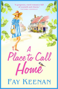Fay Keenan — A Place to Call Home: A heartwarming novel of finding love in the countryside