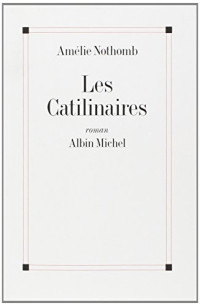 Amelie Nothomb — Les Catilinaires