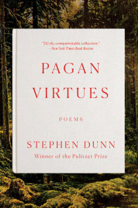 Stephen Dunn — Pagan Virtues: Poems