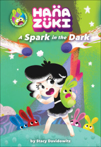 Stacy Davidowitz — Hanazuki: A Spark in the Dark: (A Hanazuki Chapter Book)