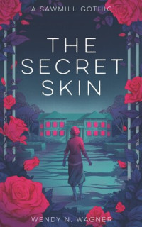 Wendy N. Wagner — The Secret Skin