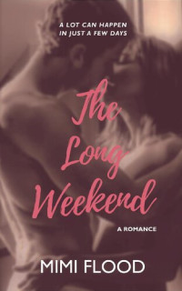 Mimi Flood — The Long Weekend: A contemporary, small town romance